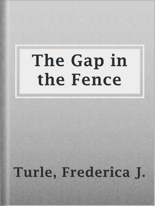 Title details for The Gap in the Fence by Frederica J. Turle - Available